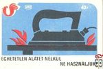 Éghetetlen alátét nélkül ne használjuk!