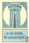 A víz érték, ne pazaroljuk! MSZ 40 f-(víztorony)