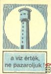 A víz érték, ne pazaroljuk! MSZ 40 f-(víztorony)