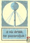A víz érték, ne pazaroljuk! MSZ 40 f-(víztorony)