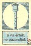 A víz érték, ne pazaroljuk! MSZ 40 f-(víztorony)
