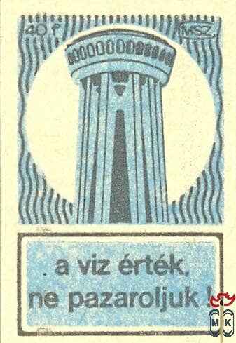 A víz érték, ne pazaroljuk! MSZ 40 f-(víztorony)