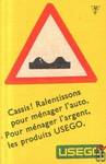 Cassis! Ralentissons pour menager l'auto. Pour menager l'argen